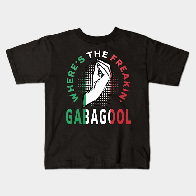 Where's The Freakin' Gabagool Italian Slang, Funny Gift Idea Capocollo, Food, Restaurant Kids T-Shirt by GraphixbyGD